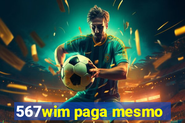 567wim paga mesmo